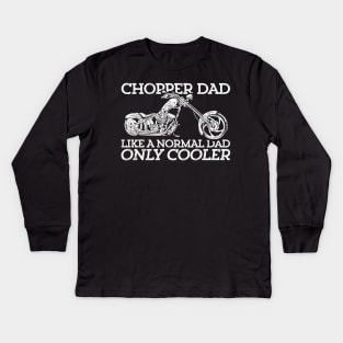 Chopper Dad Like A Normal Dad Only Cooler Kids Long Sleeve T-Shirt